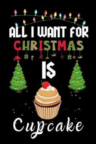 Cover of All I Want For Christmas Is Cupcake