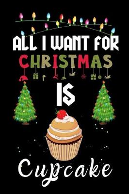 Book cover for All I Want For Christmas Is Cupcake