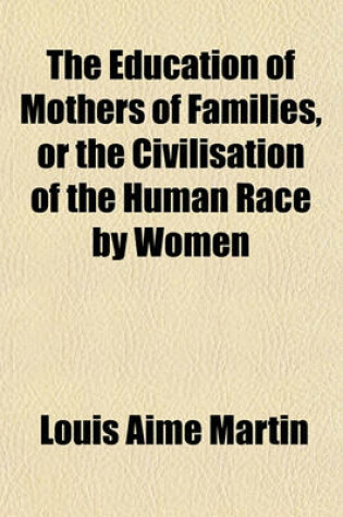 Cover of The Education of Mothers of Families, or the Civilisation of the Human Race by Women