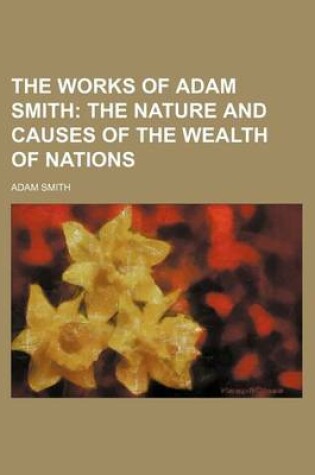 Cover of The Works of Adam Smith (Volume 2); The Nature and Causes of the Wealth of Nations