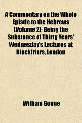 Book cover for A Commentary on the Whole Epistle to the Hebrews (Volume 2); Being the Substance of Thirty Years' Wednesday's Lectures at Blackfriars, London