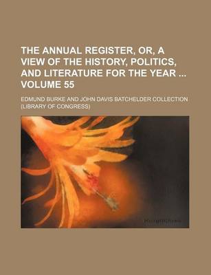 Book cover for The Annual Register, Or, a View of the History, Politics, and Literature for the Year Volume 55