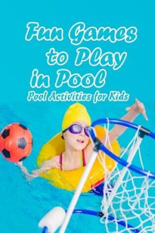 Cover of Fun Games to Play in Pool