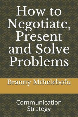 Cover of How to Negotiate, Present and Solve Problems