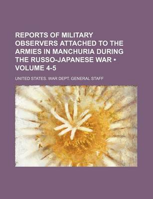 Book cover for Reports of Military Observers Attached to the Armies in Manchuria During the Russo-Japanese War (Volume 4-5)