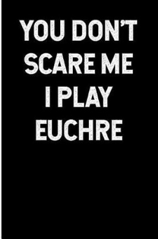 Cover of You Don't Scare Me I Play Euchre