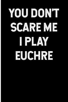 Book cover for You Don't Scare Me I Play Euchre