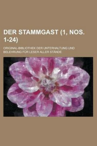 Cover of Der Stammgast; Original-Bibliothek Der Unterhaltung Und Belehrung Fur Leser Aller Stande (1, Nos. 1-24 )