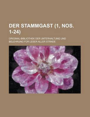 Book cover for Der Stammgast; Original-Bibliothek Der Unterhaltung Und Belehrung Fur Leser Aller Stande (1, Nos. 1-24 )