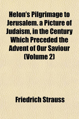 Book cover for Helon's Pilgrimage to Jerusalem. a Picture of Judaism, in the Century Which Preceded the Advent of Our Saviour (Volume 2)