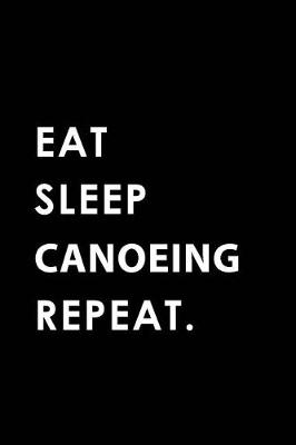 Book cover for Eat Sleep Canoeing Repeat