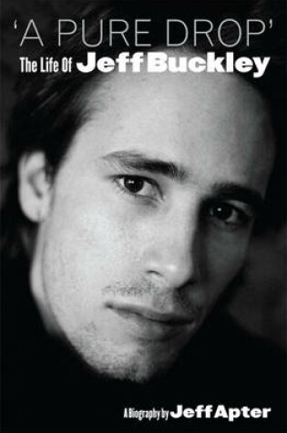 Cover of A Pure Drop: The Life of Jeff Buckley