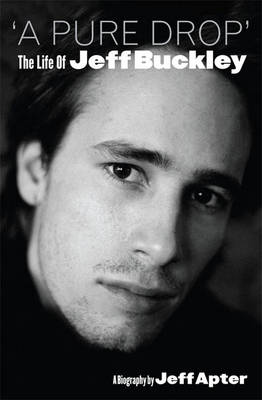 Book cover for A Pure Drop: The Life of Jeff Buckley