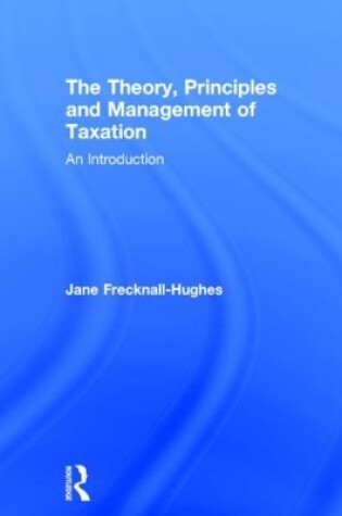 Cover of The Theory, Principles and Management of Taxation