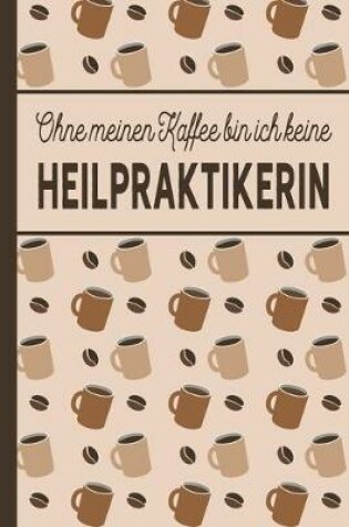 Cover of Ohne meinen Kaffee bin ich keine Heilpraktikerin