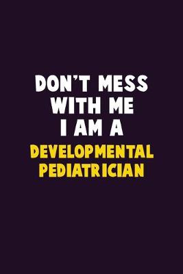 Book cover for Don't Mess With Me, I Am A Developmental pediatrician