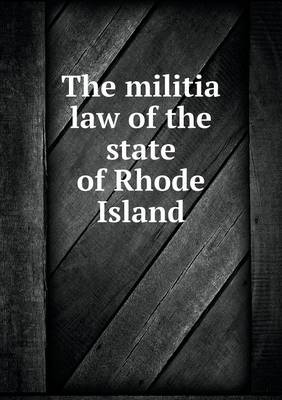 Book cover for The militia law of the state of Rhode Island