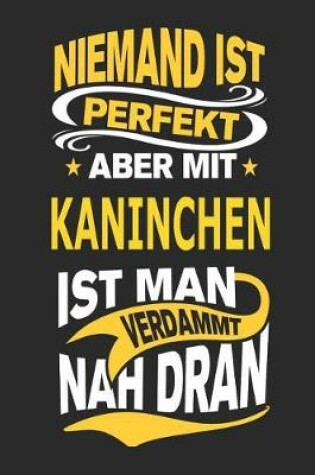 Cover of Niemand Ist Perfekt Aber Mit Kaninchen Ist Man Verdammt Nah Dran