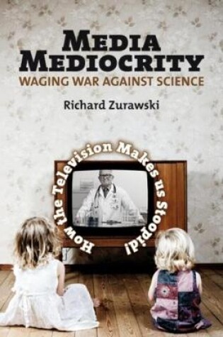 Cover of Media Mediocrity - Waging War Against Science