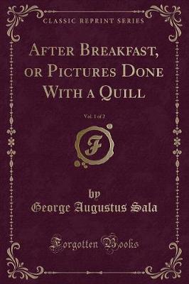 Book cover for After Breakfast, or Pictures Done with a Quill, Vol. 1 of 2 (Classic Reprint)