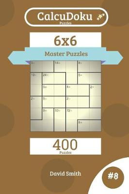 Book cover for Calcudoku Puzzles - 400 Master Puzzles 6x6 Vol.8