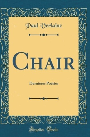 Cover of Chair: Dernières Poésies (Classic Reprint)