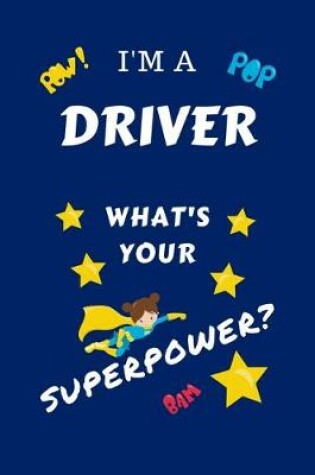 Cover of I'm A Driver What's Your Superpower?