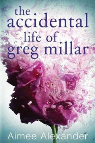 Cover of The Accidental Life Of Greg Millar