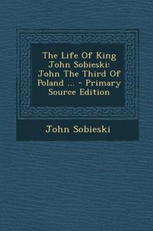 Cover of The Life of King John Sobieski