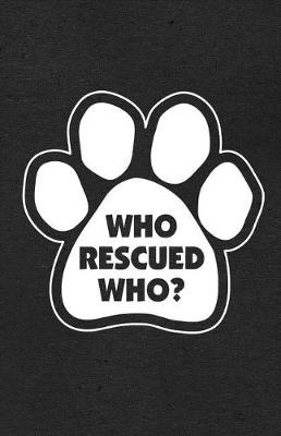 Book cover for Who Rescued Who A5 Lined Notebook