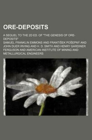 Cover of Ore-Deposits; A Sequel to the 2D Ed. of the Genesis of Ore-Deposits