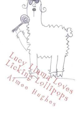 Book cover for Lucy Llama Loves Licking Lollipops