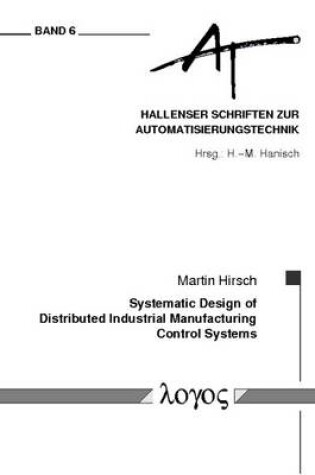 Cover of Systematic Design of Distributed Industrial Manufacturing Control Systems