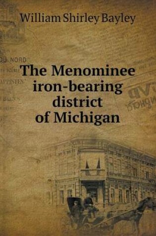 Cover of The Menominee iron-bearing district of Michigan