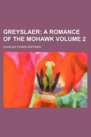 Cover of Greyslaer; A Romance of the Mohawk Volume 2