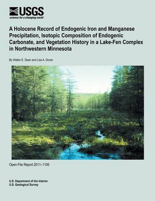 Book cover for A Holocene Record of Endogenic Iron and Manganese Precipitation, Isotopic Composition of Endogenic Carbonate, and Vegetation History in a Lake-Fen Complex in Northwestern Minnesota