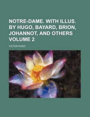 Book cover for Notre-Dame. with Illus. by Hugo, Bayard, Brion, Johannot, and Others Volume 2