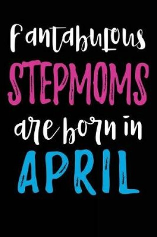 Cover of Fantabulous Stepmoms Are Born In April