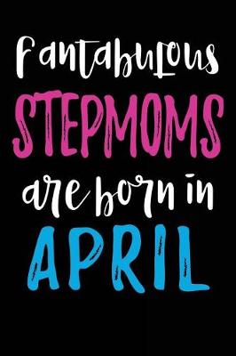 Book cover for Fantabulous Stepmoms Are Born In April