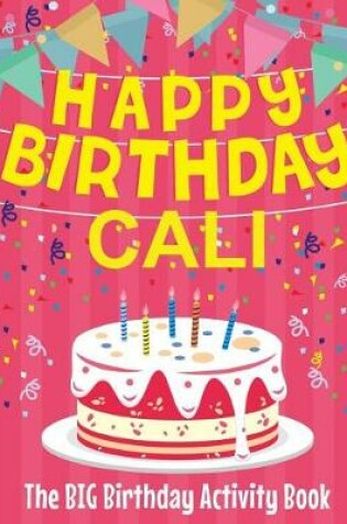 Cover of Happy Birthday Cali - The Big Birthday Activity Book