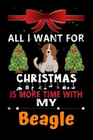 Cover of All I want for Christmas is more time with my Beagle