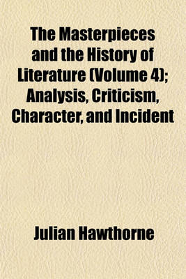 Book cover for The Masterpieces and the History of Literature (Volume 4); Analysis, Criticism, Character, and Incident