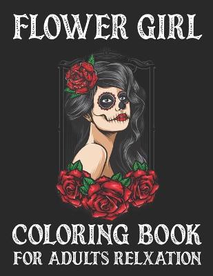 Book cover for Flower Girl Coloring Book For Adults Relaxation