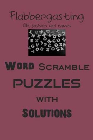 Cover of Flabbergasting Word Scramble puzzles with Solutions