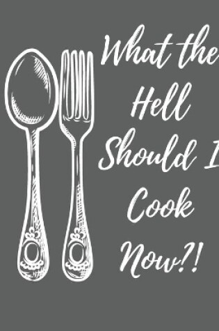 Cover of What the Hell Should I Cook Now?