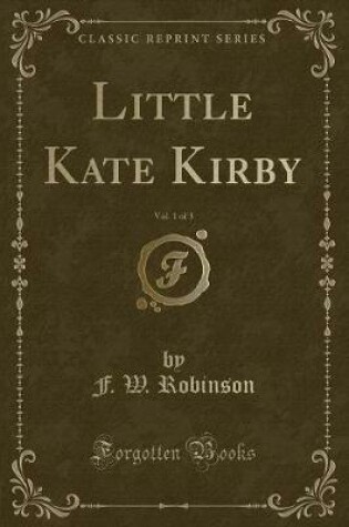 Cover of Little Kate Kirby, Vol. 1 of 3 (Classic Reprint)