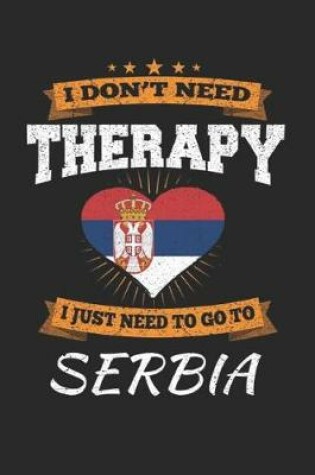 Cover of I Don't Need Therapy I Just Need To Go To Serbia