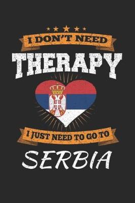 Book cover for I Don't Need Therapy I Just Need To Go To Serbia