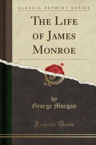 Cover of The Life of James Monroe (Classic Reprint)