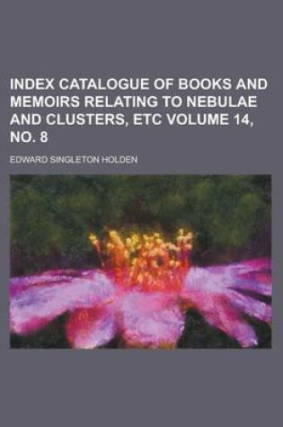 Cover of Index Catalogue of Books and Memoirs Relating to Nebulae and Clusters, Etc Volume 14, No. 8